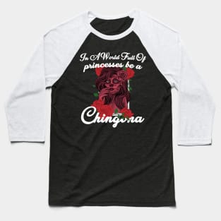 In A World Full Of Princesses Be A Chingona Latina Mexican Baseball T-Shirt